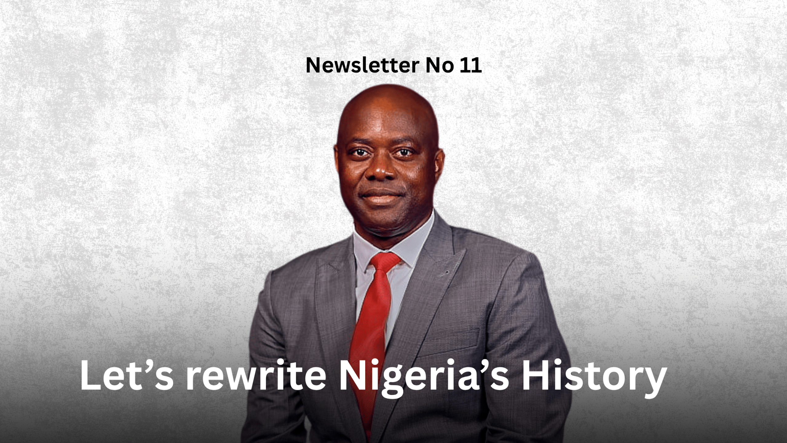 Newsletter No 11: Let's rewrite Nigeria's history Graphic