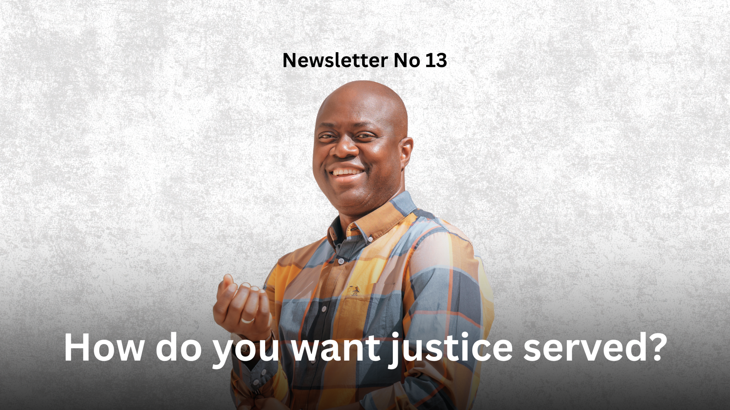 Newsletter No 13: How do you want justice served?