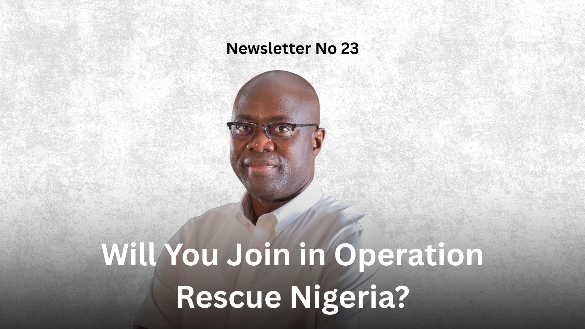 Newsletter No 23: Will You Join in Operation Rescue Nigeria? Graphics