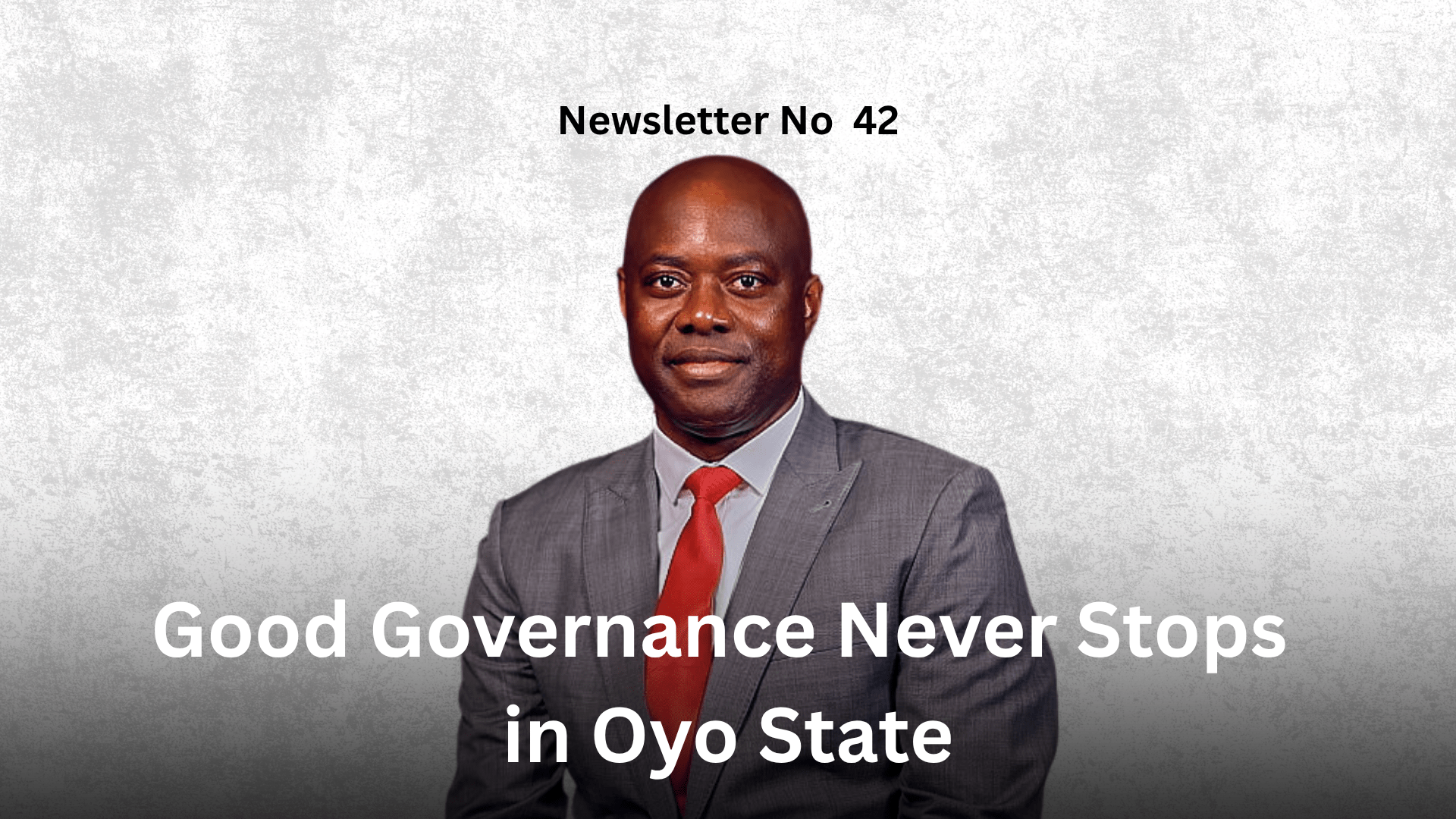 Newsletter No 42: Good Governance Never Stops in Oyo State Graphic