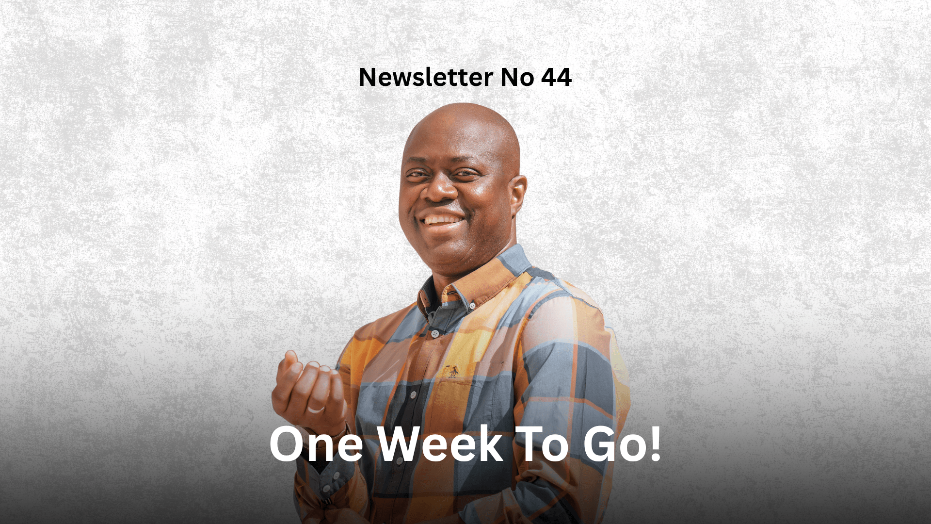 Newsletter No 44: One Week To Go! Graphic
