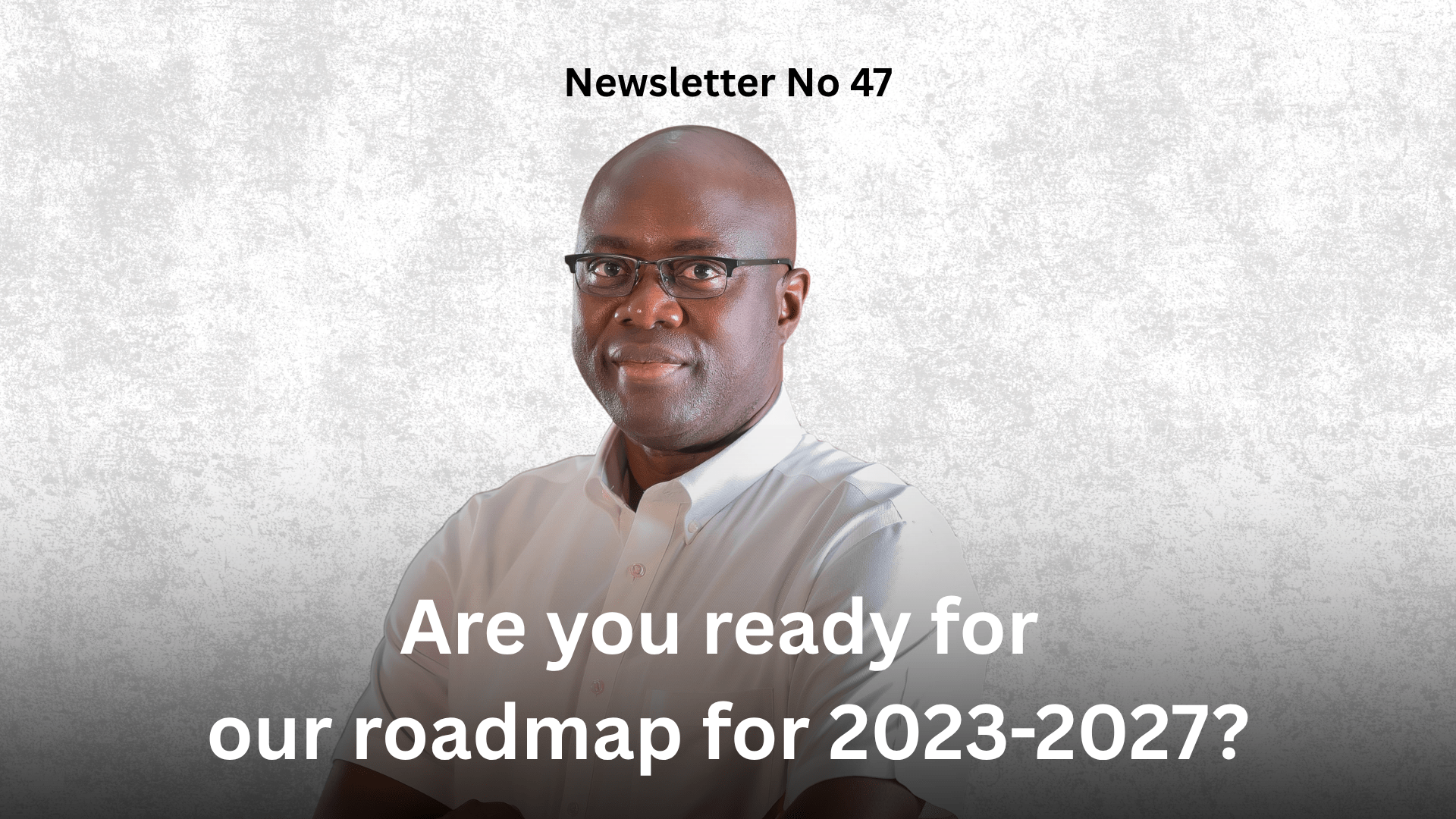 Newsletter No 47: Are you ready for our roadmap for 2023-2027? Graphic