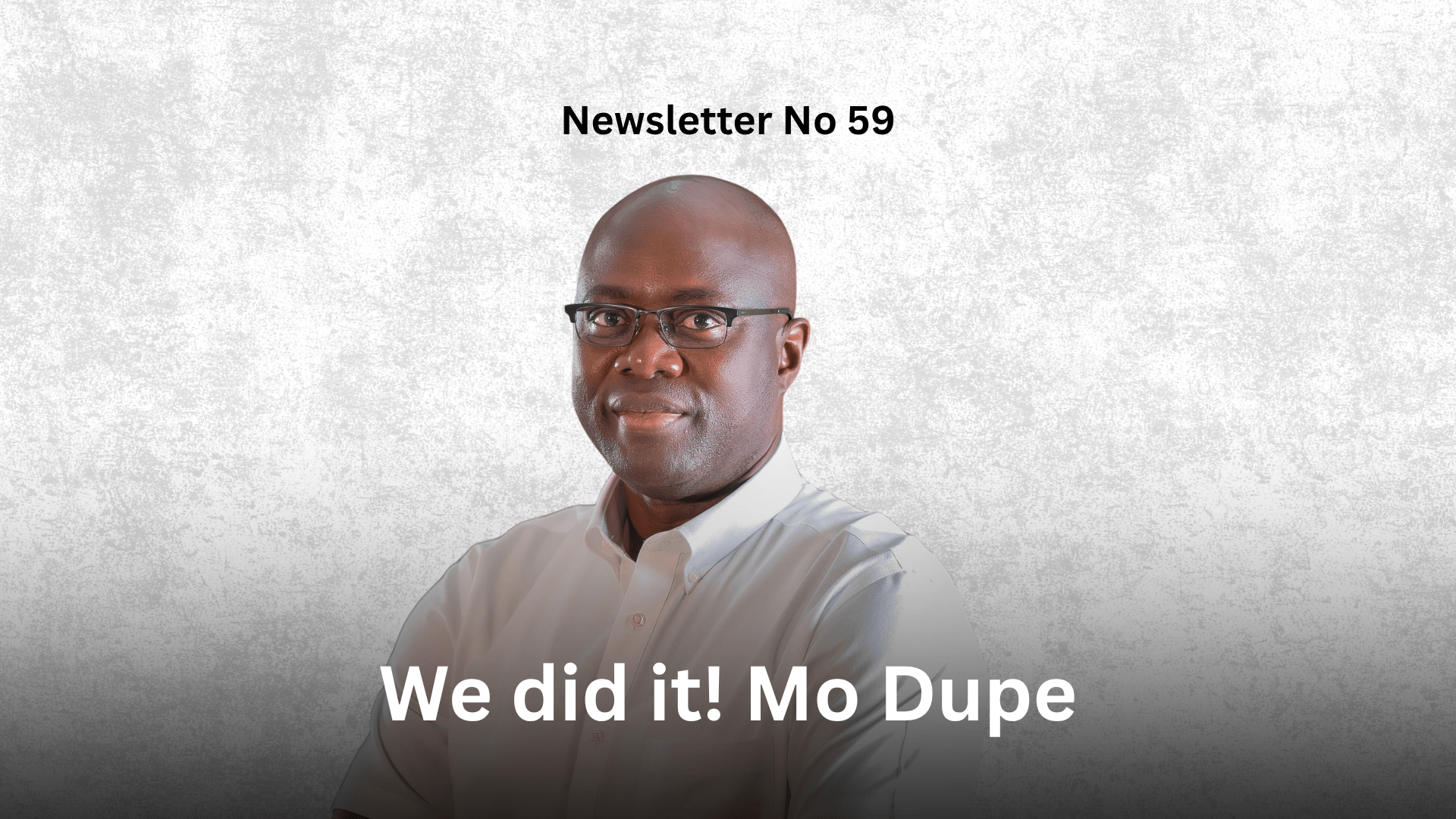Newsletter No 59: We did it! Mo Dupe Graphic