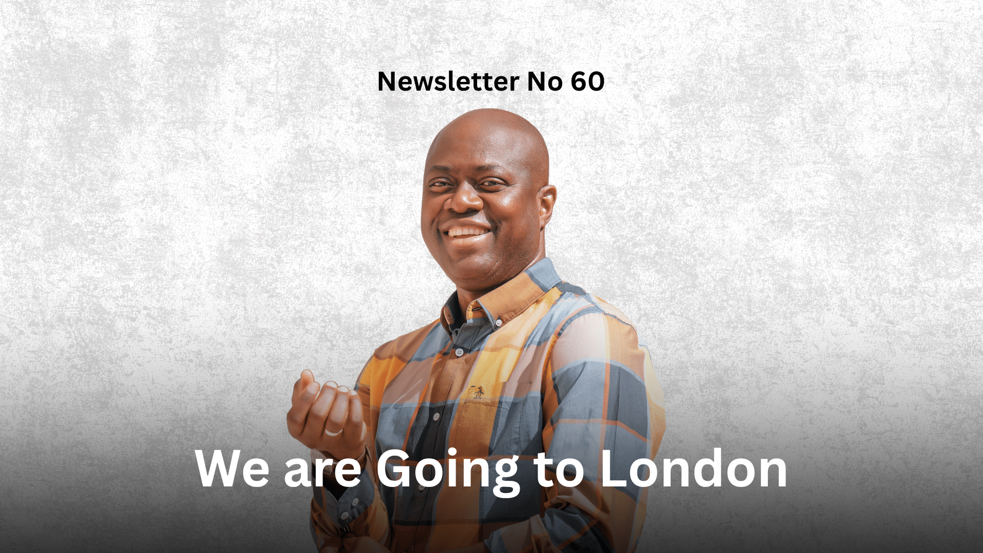 Newsletter No 60: We are Going to London Graphic