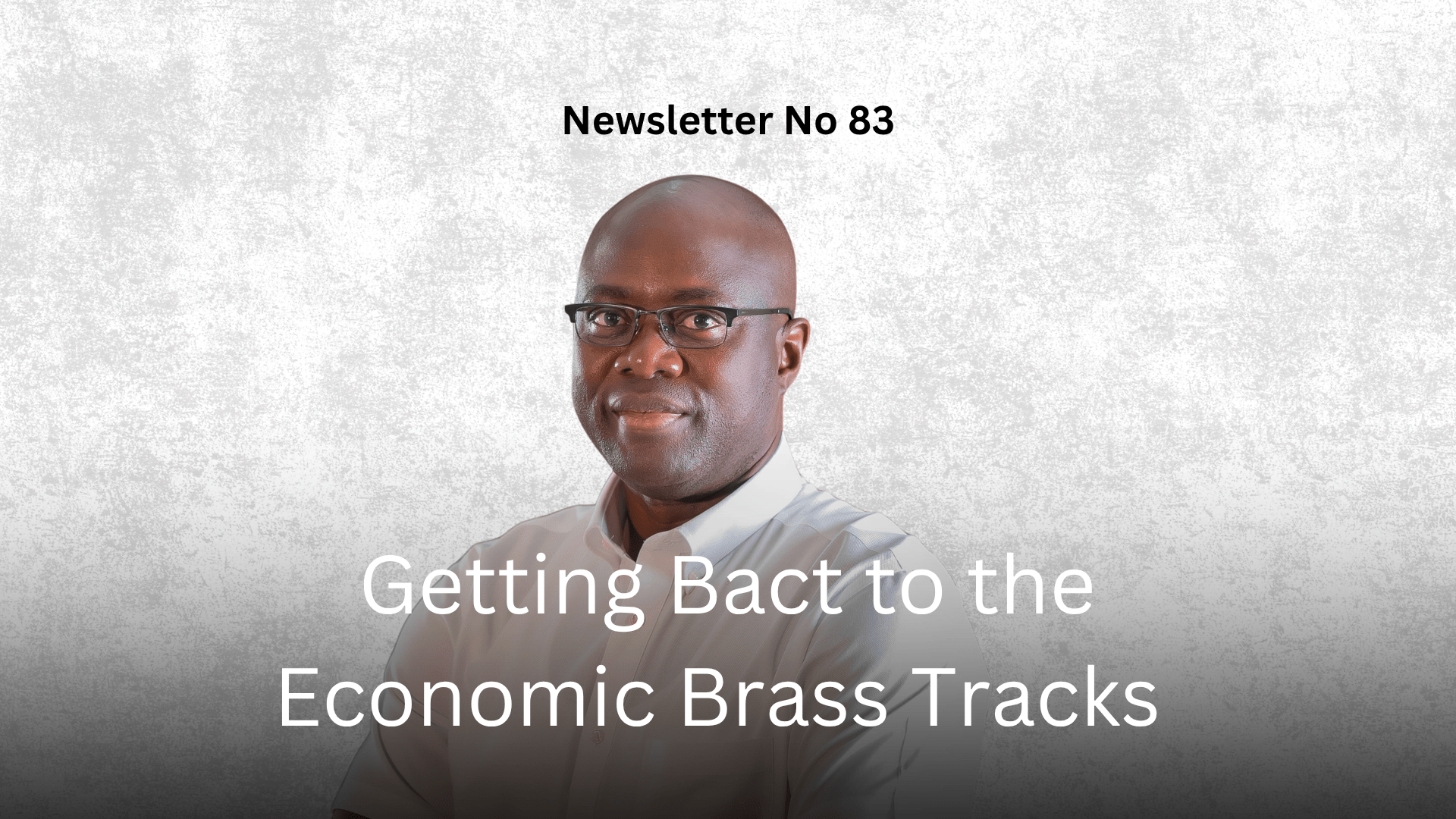 Newsletter No 83: Getting Back to the Economic Brass Tacks Graphic