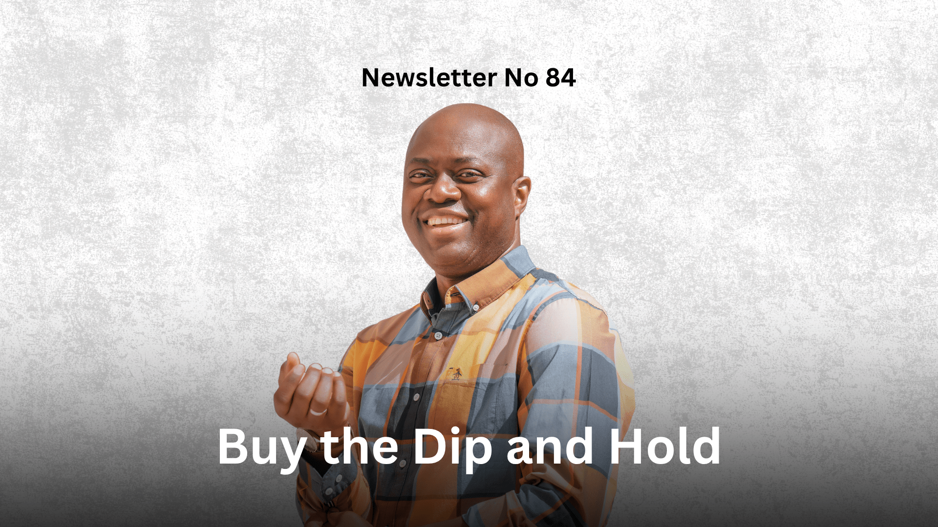 Newsletter No 84: Buy the Dip and Hold Graphic