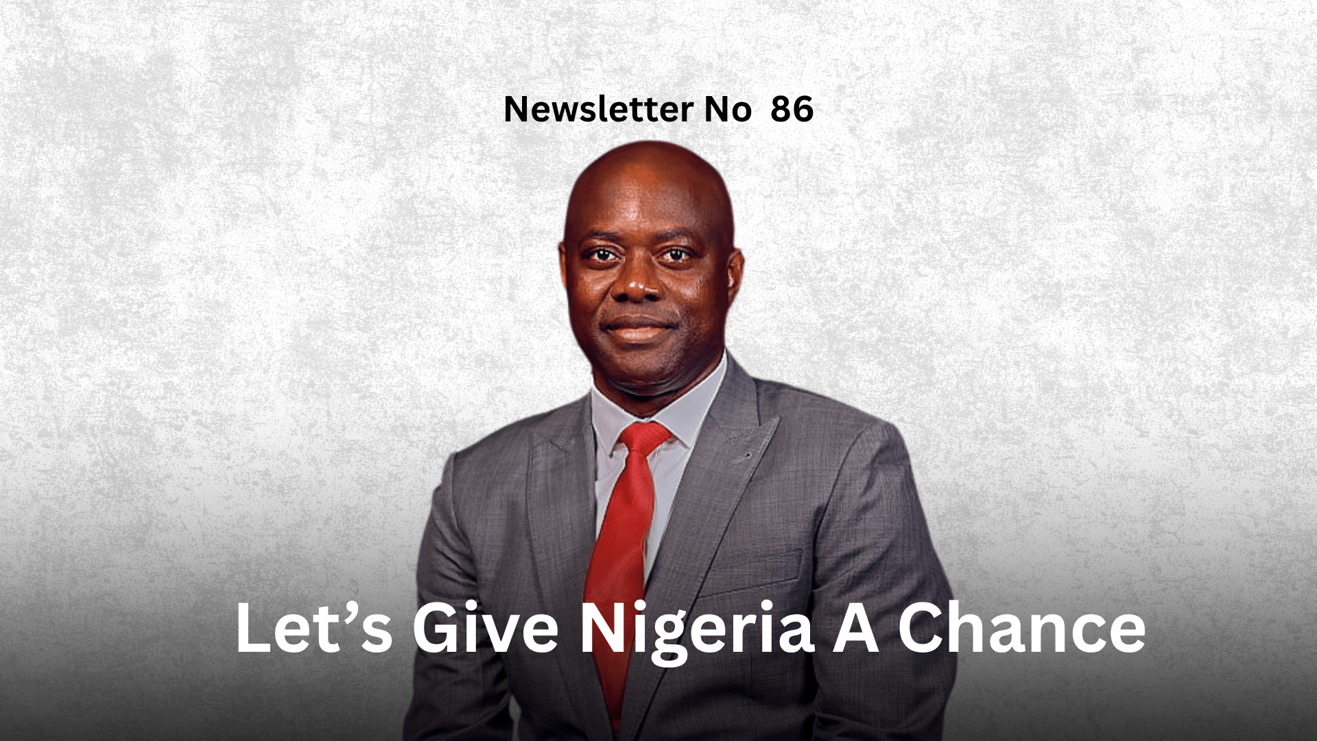 Newsletter No 86: Let’s Give Nigeria A Chance Graphic