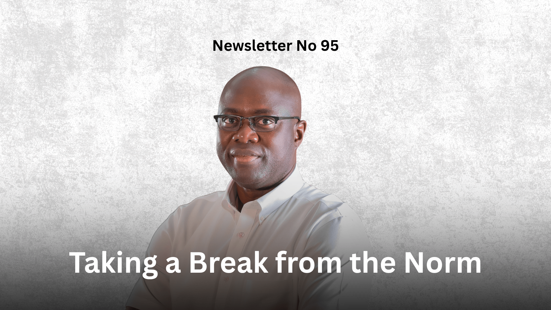 Newsletter No 95: Taking a Break from the Norm Graphic