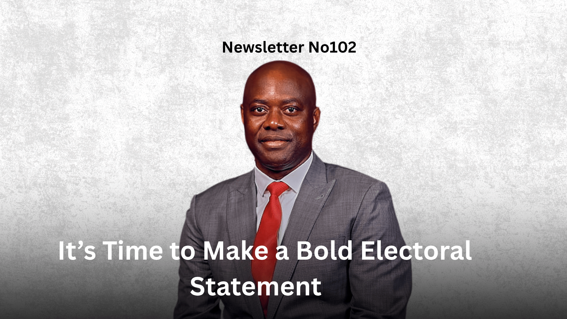Newsletter No 102 It’s Time to Make a Bold Electoral Statement Graphic