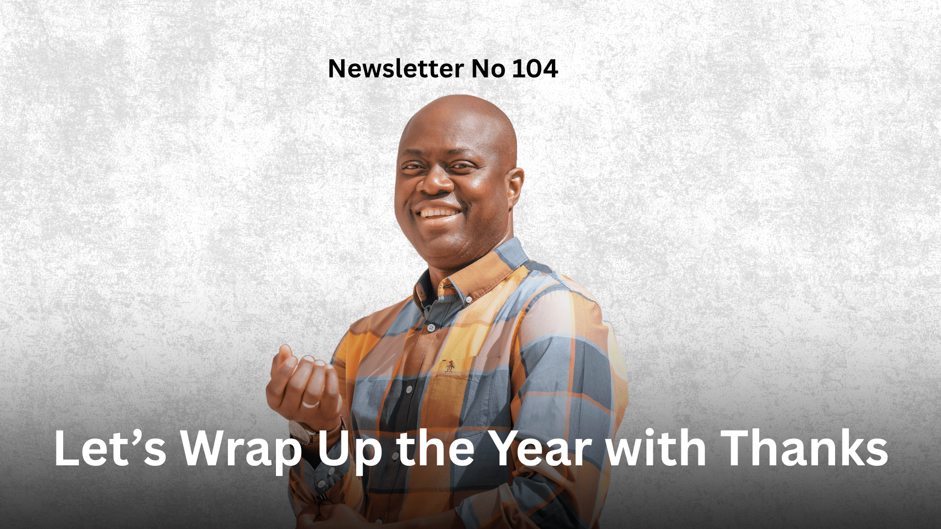 Newsletter No 104 Let’s Wrap Up the Year with Thanks Graphic