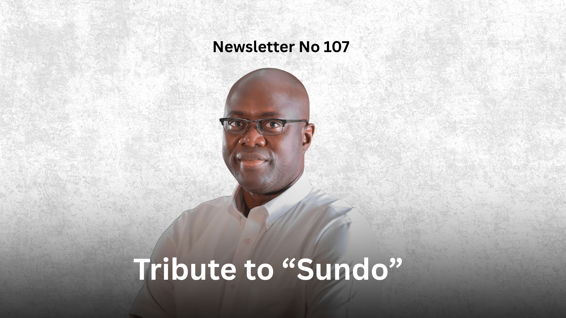 Newsletter No 107 Tribute to “Sundo”Graphic