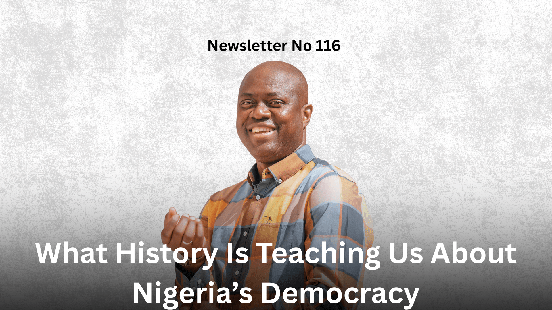 Newsletter No 116 What History Is Teaching Us About Nigeria’s Democracy Graphic