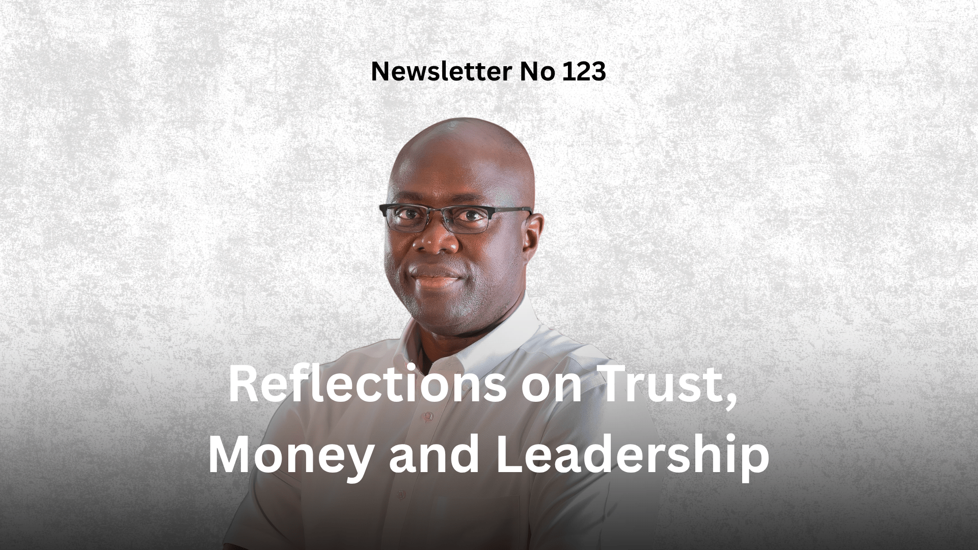 Newsletter 123: Reflections on Trust, Money and Leadership graphic