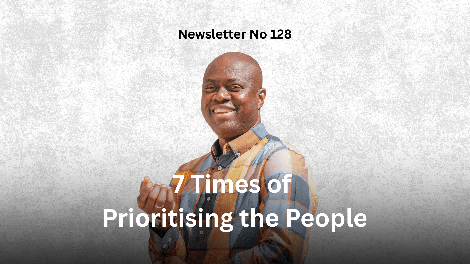 Newsletter No 128: 7 Times of Prioritising the People graphic