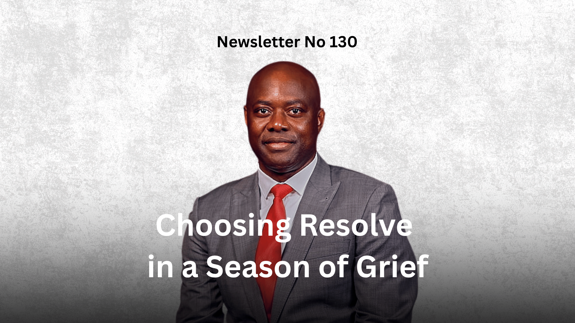 Newsletter No 130: Choosing Resolve In a Season of Grief graphic