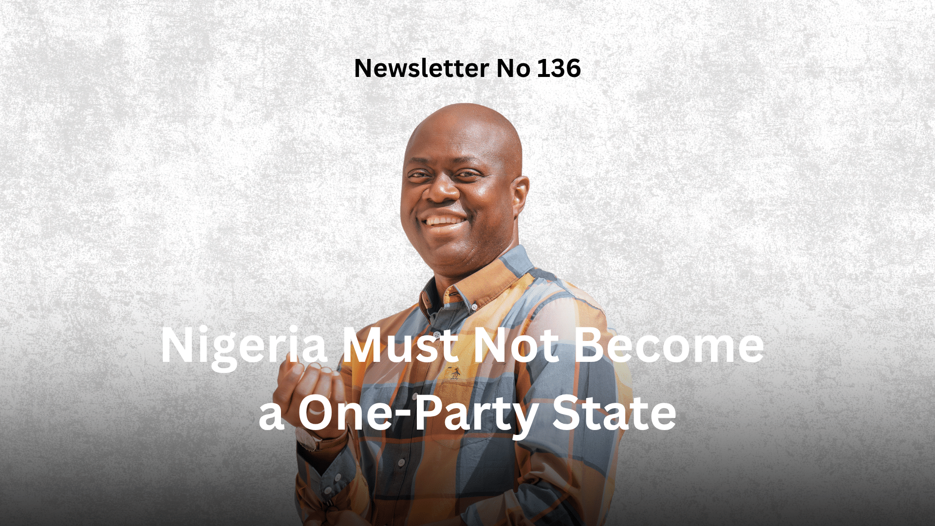 Newsletter No 136: Nigeria Must Not Become a One-Party State graphic