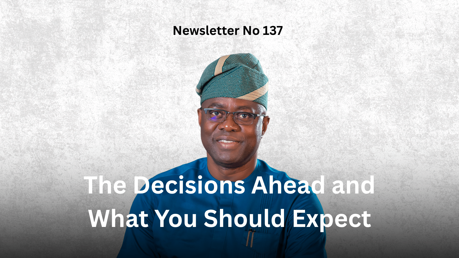 Newsletter No 137: The Decisions Ahead and What You Should Expect graphic