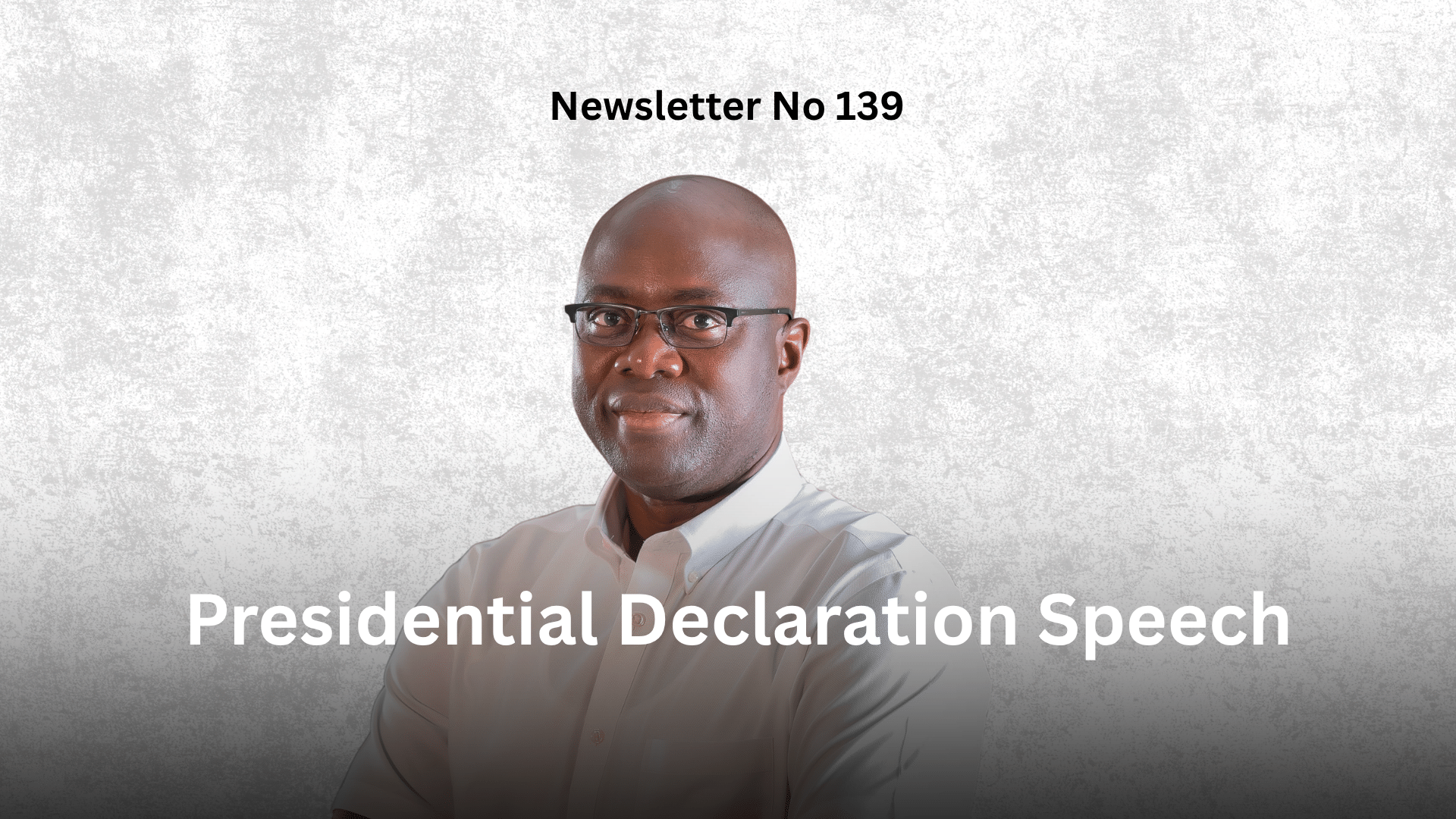 Newsletter No 139: Presidential Declaration Speech graphic