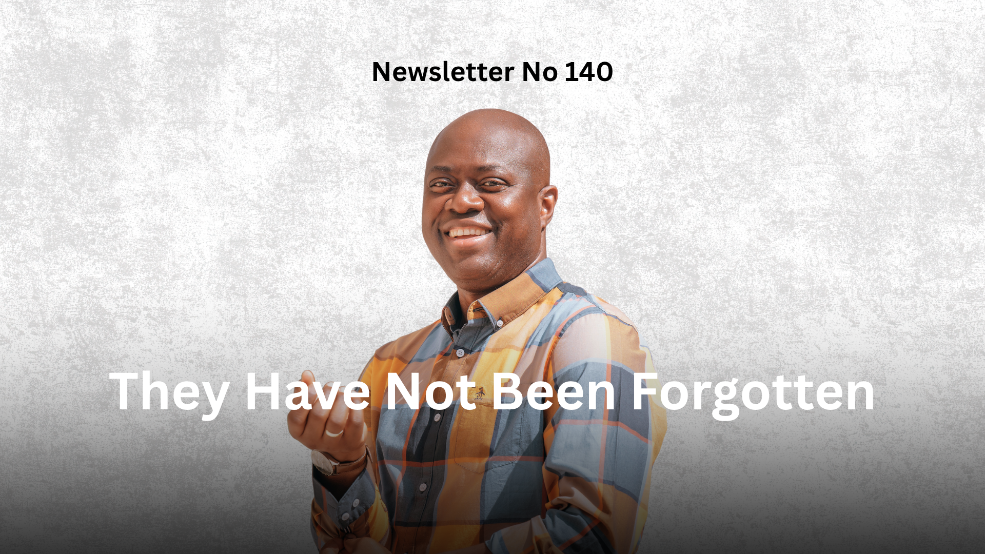 Newsletter No 140: They Have Not Been Forgotten graphic