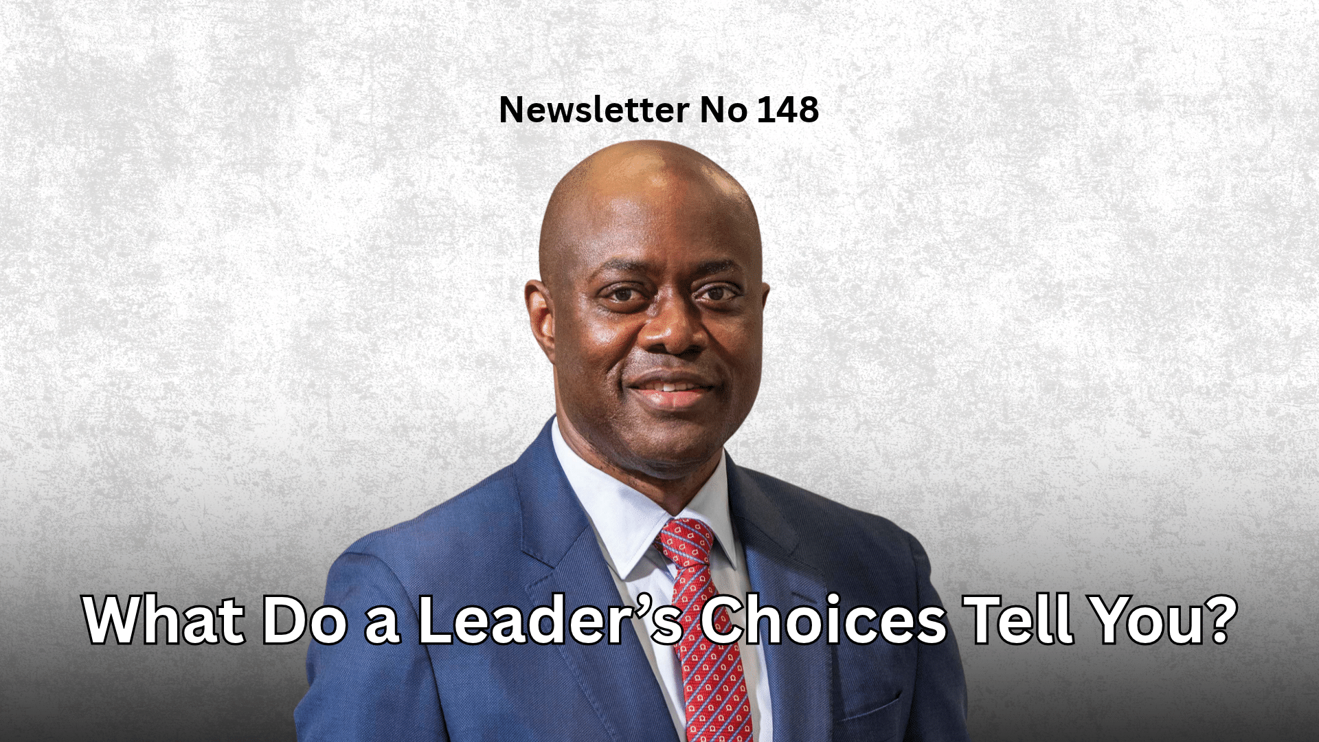 Newsletter 148: What do a leaders choices tell you